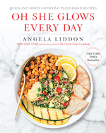 Item #344110 Oh She Glows Every Day: Quick and Simply Satisfying Plant-based Recipes. Angela Liddon