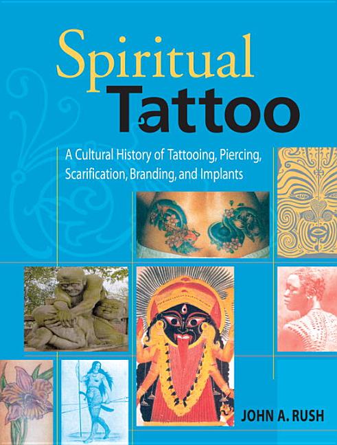 Item #197702 Spiritual Tattoo: A Cultural History of Tattooing, Piercing, Scarification,...