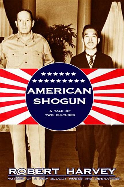 Item #336963 American Shogun: A Tale of Two Cultures. Robert Harvey