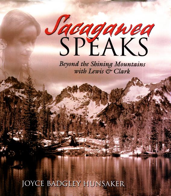 Item #250569 Sacagawea Speaks: Beyond the Shining Mountains with Lewis and Clark. Joyce Badgley...