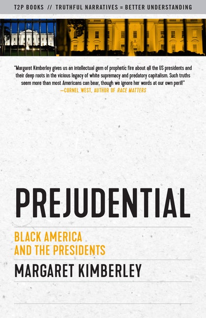 Item #351677 Prejudential: Black America and the Presidents (Truth to Power). Margaret Kimberley