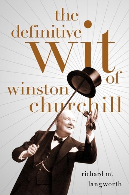 Item #337225 The Definitive Wit of Winston Churchill