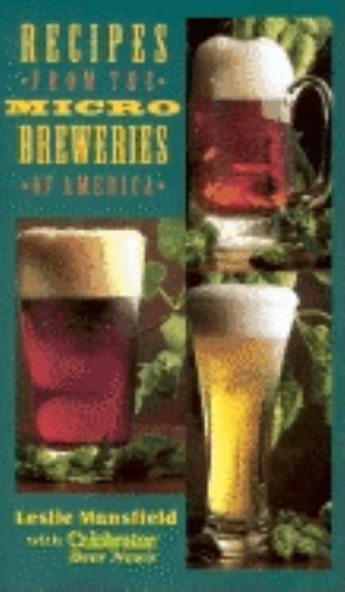 Item #249230 Recipes from the Microbreweries of America. Leslie Mansfield