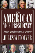 Item #340648 The American Vice Presidency: From Irrelevance to Power. Jules Witcover