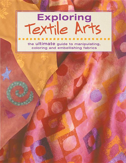 Item #253673 Exploring Textile Arts. Creative Publishing international
