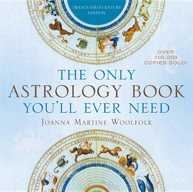 Item #319557 The Only Astrology Book You'll Ever Need: Twenty-First Century Edition. Joanna...