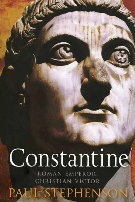 Item #270736 Constantine: Roman Emperor, Christian Victor. Paul Stephenson