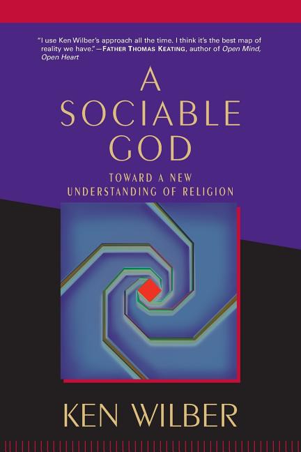 Item #241557 A Sociable God: Toward a New Understanding of Religion. Ken Wilber