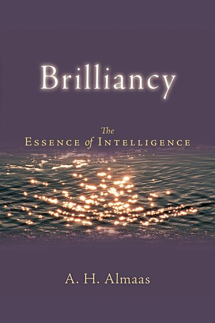 Item #241386 Brilliancy: The Essence of Intelligence (Diamond Body). A. H. Almaas
