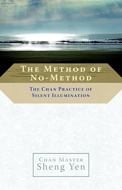 Item #279067 The Method of No-Method: The Chan Practice of Silent Illumination. Sheng Yen