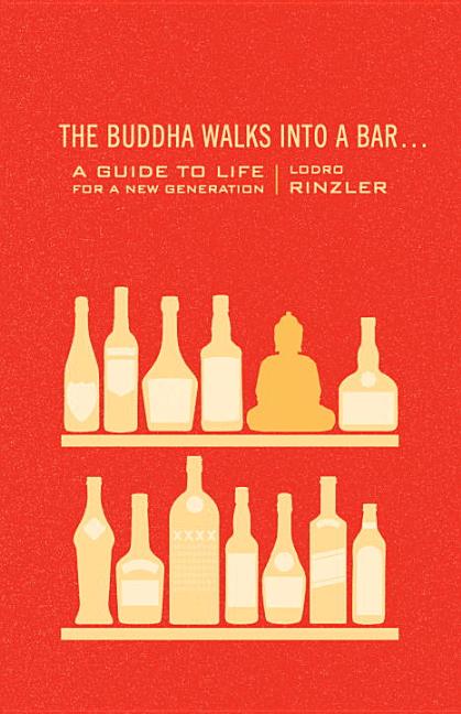 Item #259336 The Buddha Walks into a Bar...: A Guide to Life for a New Generation. Lodro Rinzler