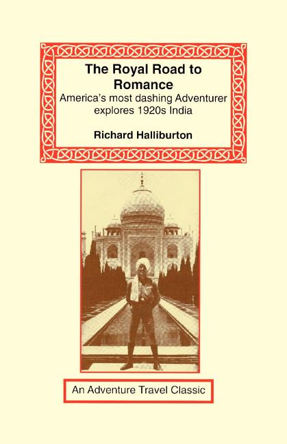 Item #273604 The Royal Road to Romance: American's Most Dashing Adventurer Explores 1920s...