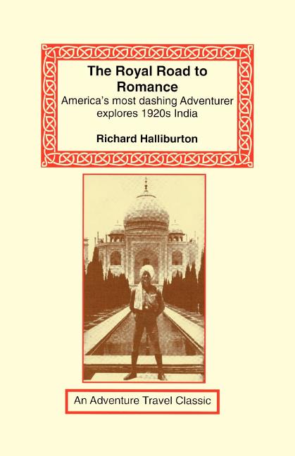 Item #273604 The Royal Road to Romance: American's Most Dashing Adventurer Explores 1920s India...