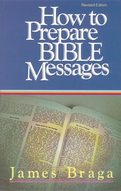 Item #189947 How To Prepare Bible Messages. JAMES BRAGA