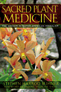 Item #349239 Sacred Plant Medicine: The Wisdom in Native American Herbalism. Stephen Harrod...