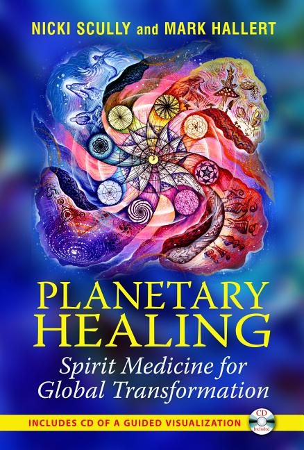 Item #235942 Planetary Healing: Spirit Medicine for Global Transformation. Mark Hallert Nicki Scully
