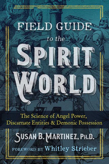 Item #308611 Field Guide to the Spirit World: The Science of Angel Power, Discarnate Entities,...