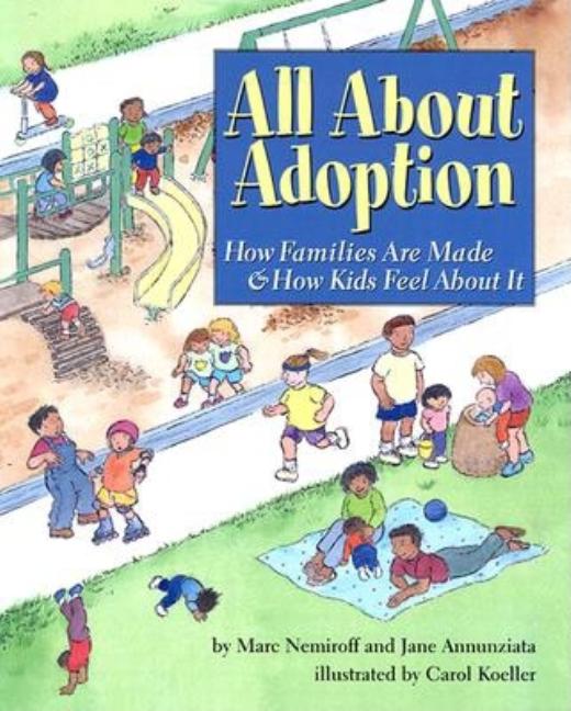Item #160057 All About Adoption: How Families Are Made & How Kids Feel About It. Marc A....