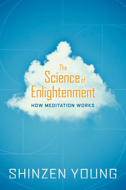 Item #350426 The Science of Enlightenment: How Meditation Works. Shinzen Young