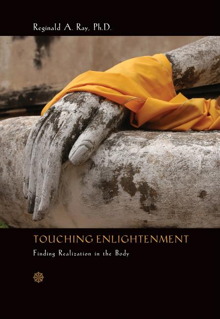 Item #303961 Touching Enlightenment: Finding Realization in the Body. Reginald A. Ray