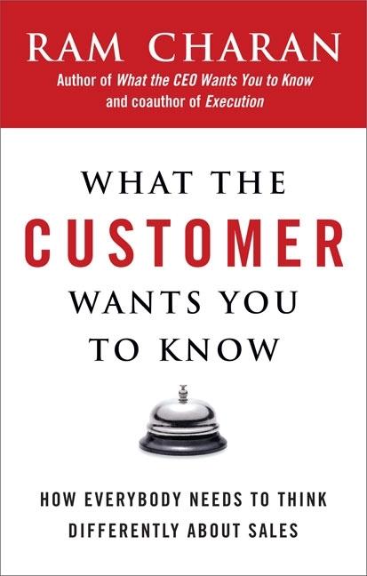 Item #151574 What the Customer Wants You to Know: How Everybody Needs to Think Differently About...