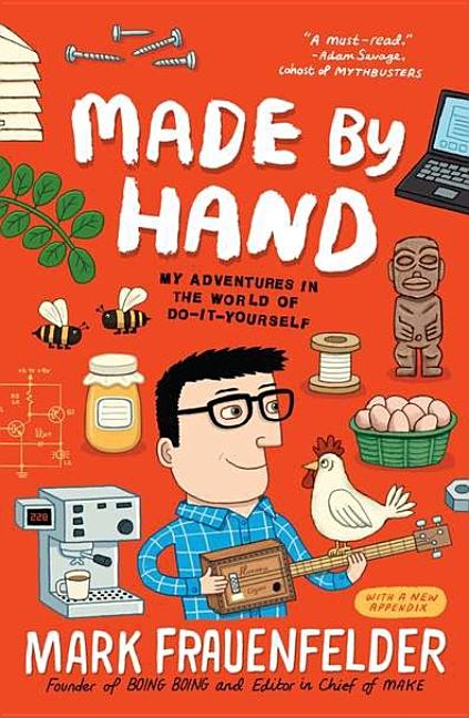 Item #220100 Made by Hand: My Adventures in the World of Do-It-Yourself. Mark Frauenfelder