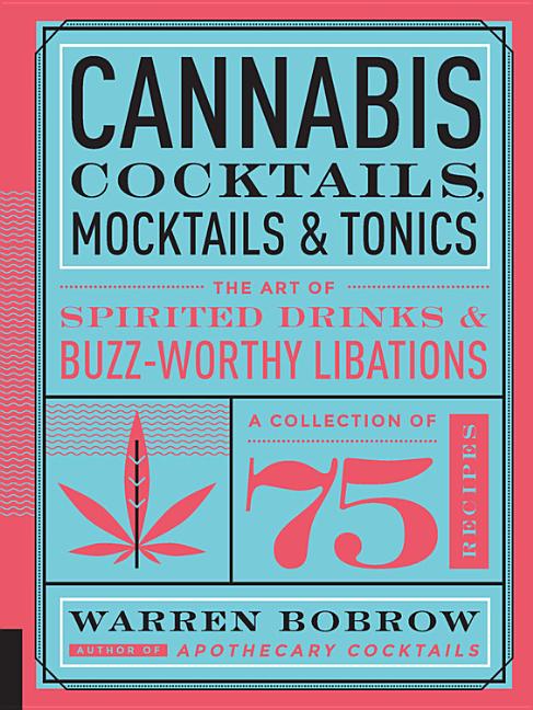 Item #330663 Cannabis Cocktails, Mocktails, and Tonics: The Art of Spirited Drinks and...