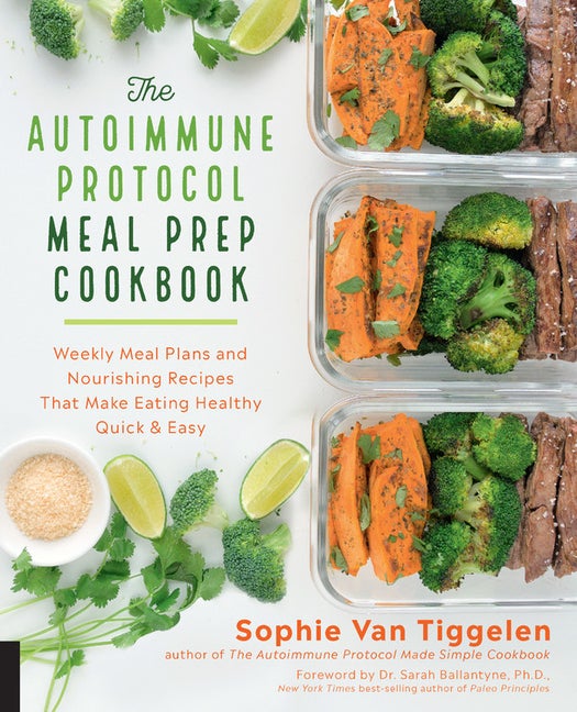 Item #302796 The Autoimmune Protocol Meal Prep Cookbook: Weekly Meal Plans and Nourishing Recipes...