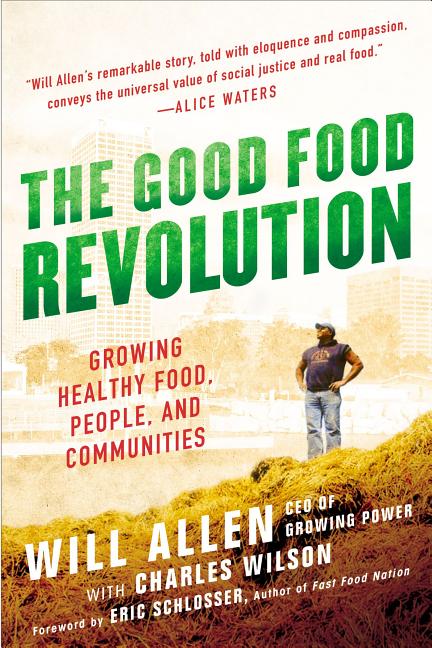 Item #165930 The Good Food Revolution: Growing Healthy Food, People, and Communities. Will Allen