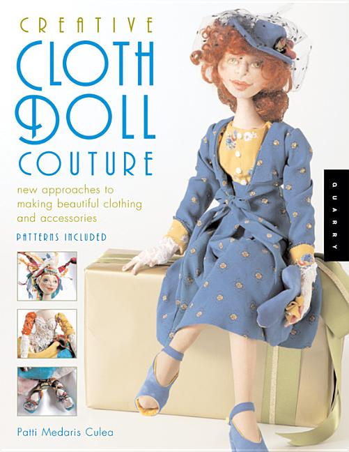 Item #215753 Creative Cloth Doll Couture: New Approaches to Making Beautiful Clothing and...