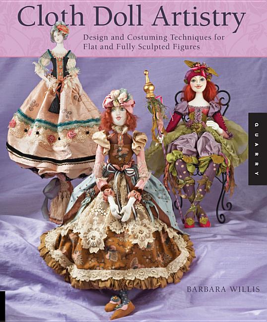 Item #110659 Cloth Doll Artistry: Design and Costuming Techniques for Flat and Fully Sculpted...