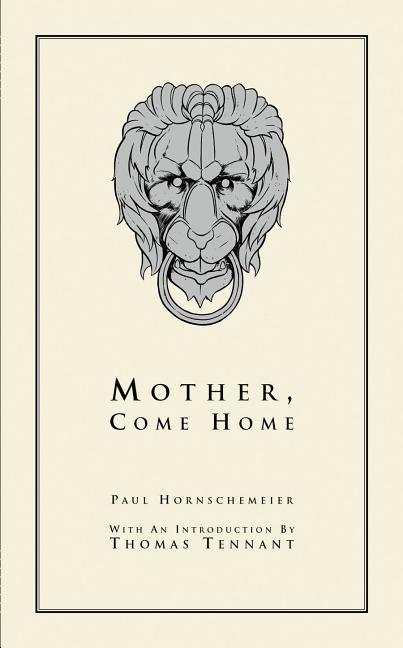 Item #309066 Mother, Come Home. Paul Hornschemeier