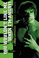 Item #356226 You Wouldn't Like Me When I'm Angry: A Hulk Companion. Patrick A. Jankiewicz