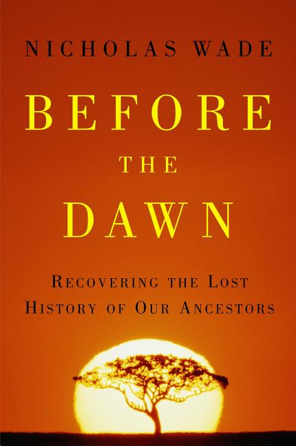 Item #135192 Before the Dawn : Recovering the Lost History of Our Ancestors. NICHOLAS WADE