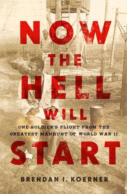 Item #336980 Now the Hell Will Start: One Soldier's Flight from the Greatest Manhunt of World War...