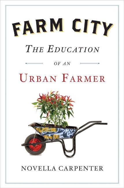 Item #140163 Farm City: The Education of an Urban Farmer. Novella Carpenter