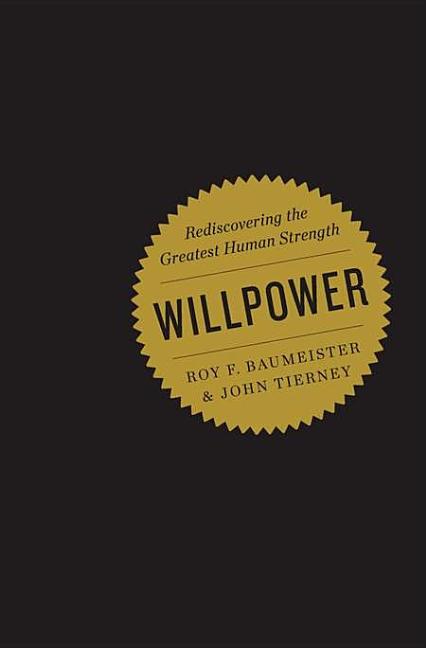 Item #248182 Willpower: Rediscovering the Greatest Human Strength. John Tierney Roy F. Baumeister