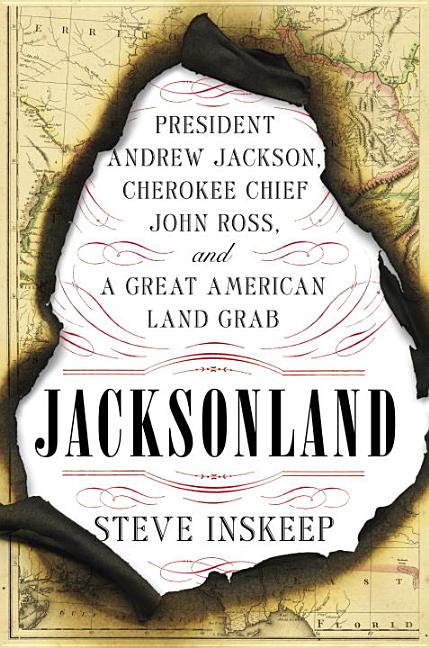 Item #234939 Jacksonland: President Andrew Jackson, Chief John Ross, and a Great American Land...