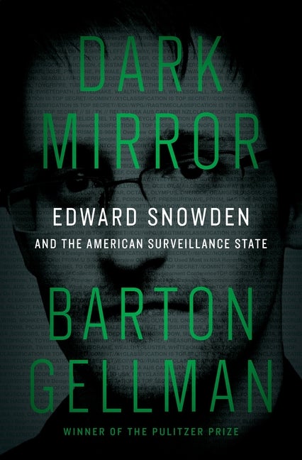 Item #338983 Dark Mirror: Edward Snowden and the American Surveillance State. Barton Gellman