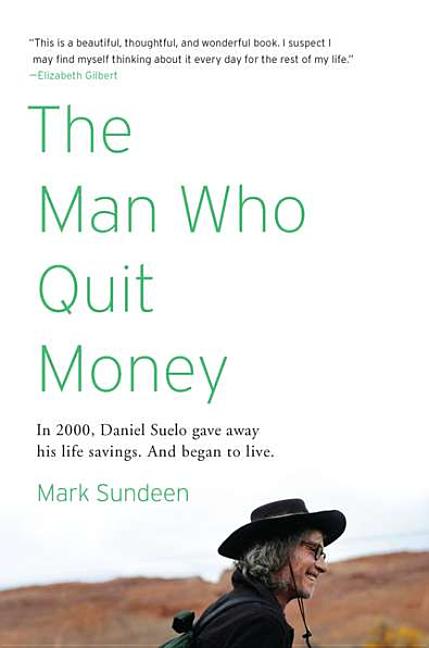 Item #186098 The Man Who Quit Money. Mark Sundeen