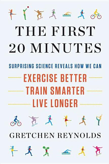 Item #68544 The First 20 Minutes: Surprising Science Reveals How We Can: Exercise Better, Train...