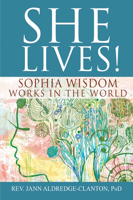 Item #320618 She Lives!: Sophia Wisdom Works in the World. Rev. Jann Aldredge-Clanton PhD