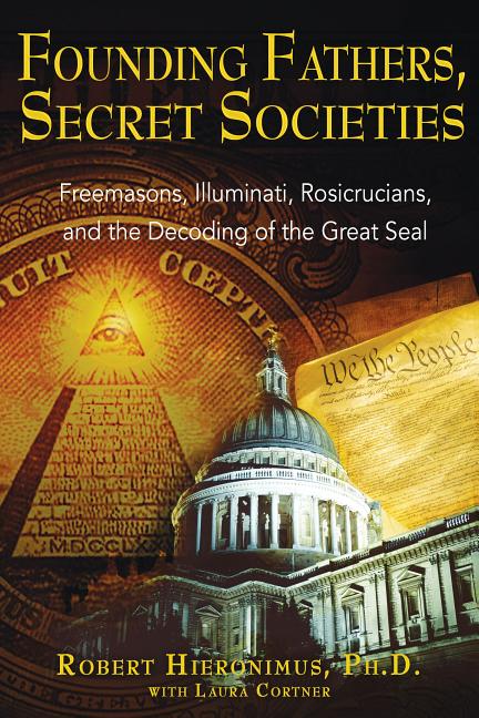 Item #315118 Founding Fathers, Secret Societies : Freemasons, Illuminati, Rosicrucians, And the...