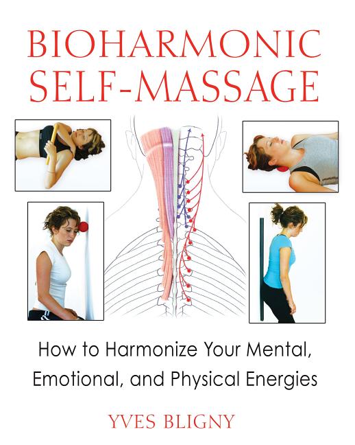 Item #86504 Bioharmonic Self-Massage: How to Harmonize Your Mental, Emotional, and Physical...
