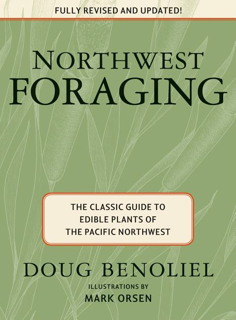 Item #336074 Northwest Foraging: The Classic Guide to Edible Plants of the Pacific Northwest....