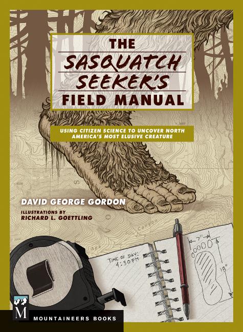 Item #286682 Sasquatch Seeker's Field Manual: Using Citizen Science To Uncover North America's...