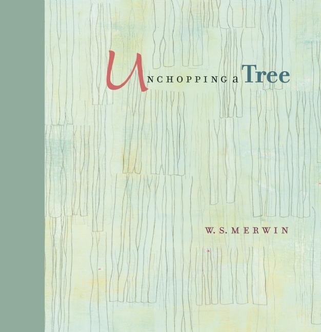 Item #277759 Unchopping a Tree. W. S. Merwin