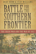 Item #341693 Battle for the Southern Frontier: The Creek War and the War of 1812. Mike Bunn,...