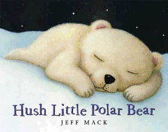 Item #339959 Hush Little Polar Bear. Jeff Mack