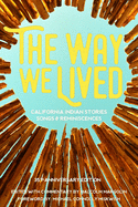 Item #444626 Way We Lived: California Indian Stories, Songs and Reminiscences. Malcolm Margolin,...